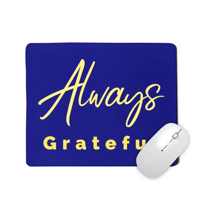 Always Grateful Embrace The Attitude Of Gratitude Funny Gift Mousepad