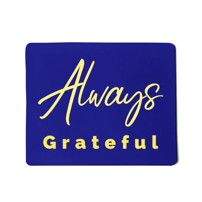 Always Grateful Embrace The Attitude Of Gratitude Funny Gift Mousepad