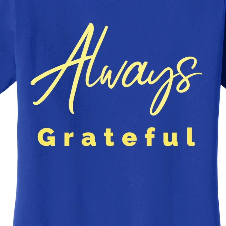 Always Grateful Embrace The Attitude Of Gratitude Funny Gift Women's T-Shirt