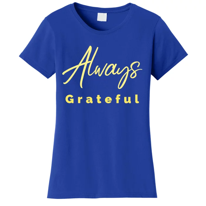 Always Grateful Embrace The Attitude Of Gratitude Funny Gift Women's T-Shirt