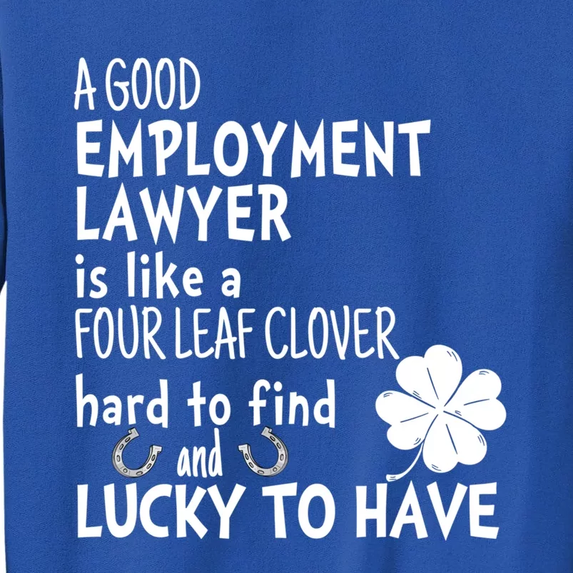 A Good Employt Lawyer Is Like A 4 Leaf Clover St Patricks Meaningful Gift Tall Sweatshirt