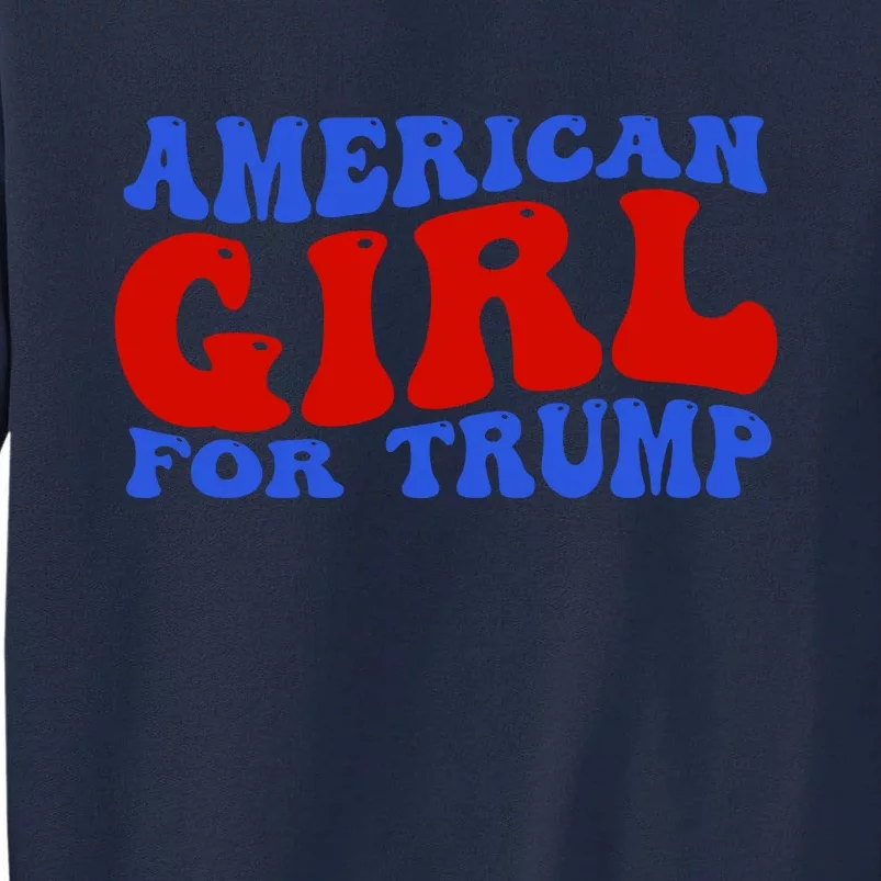 American Girl For Trump 2024 Tall Sweatshirt