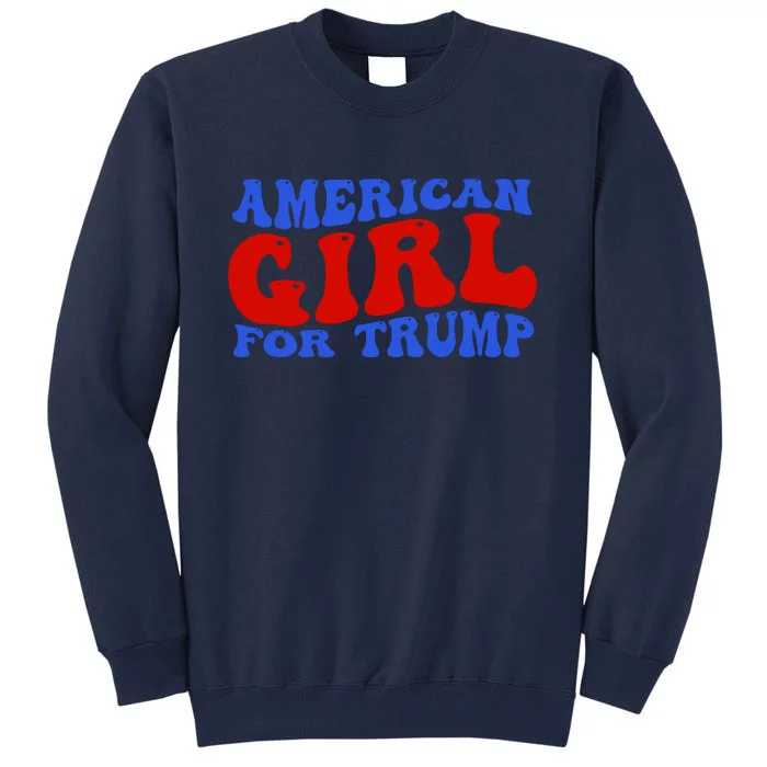 American Girl For Trump 2024 Tall Sweatshirt