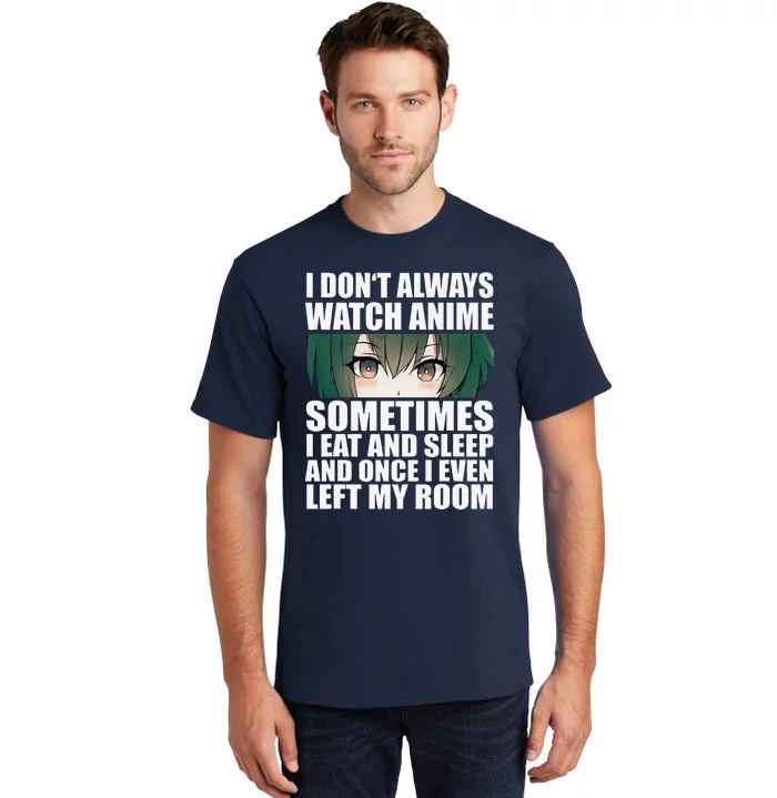 Anime Gift Funny I Don't Always Watch Anime Tall T-Shirt