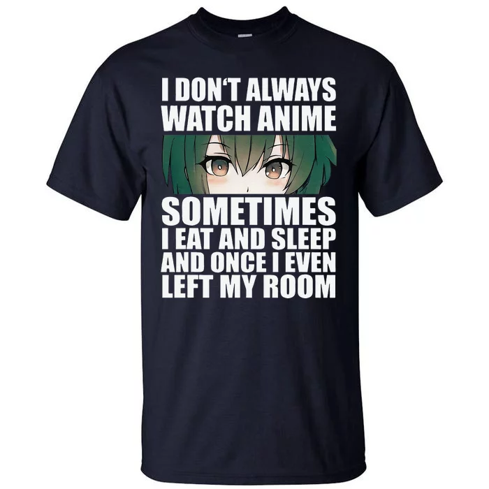 Anime Gift Funny I Don't Always Watch Anime Tall T-Shirt