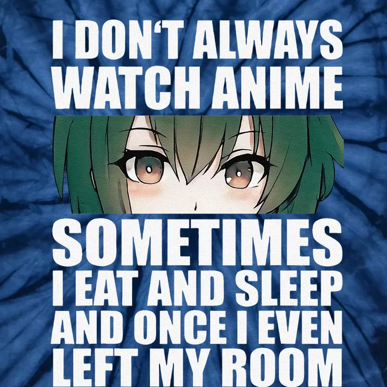 Anime Gift Funny I Don't Always Watch Anime Tie-Dye T-Shirt