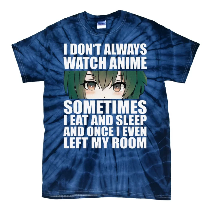 Anime Gift Funny I Don't Always Watch Anime Tie-Dye T-Shirt