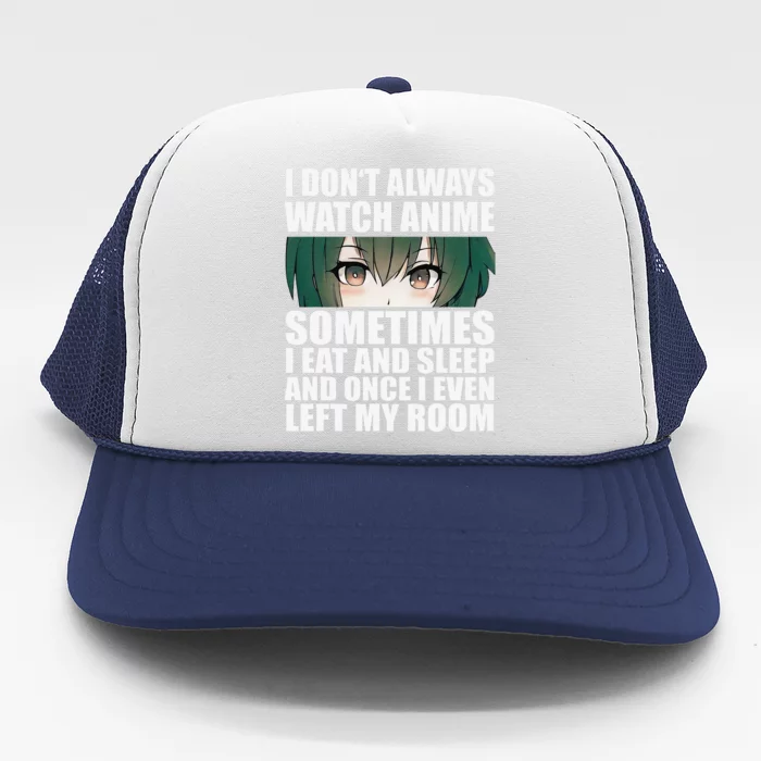 Anime Gift Funny I Don't Always Watch Anime Trucker Hat