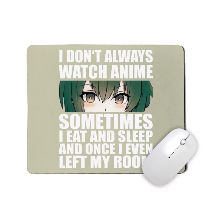 Anime Gift Funny I Don't Always Watch Anime Mousepad