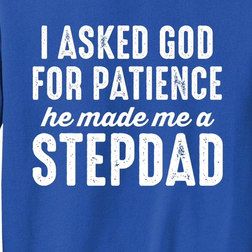 Ask God For Patience He Made Me A Stepdad Stepdad Gift Sweatshirt