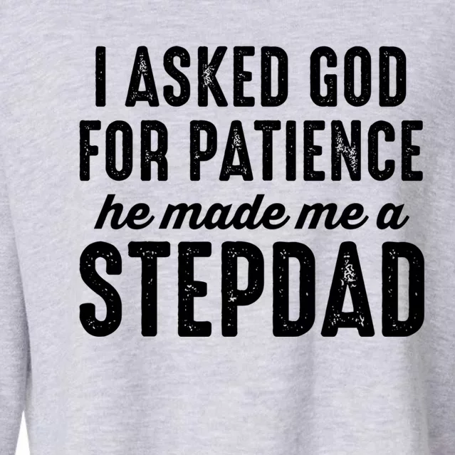 Ask God For Patience He Made Me A Stepdad Stepdad Gift Cropped Pullover Crew