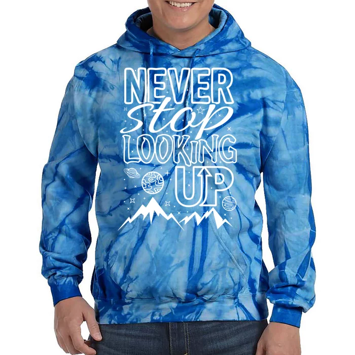 Astronomy Great Gift Never Stop Looking Up Constellations Sky Tee Gift Tie Dye Hoodie