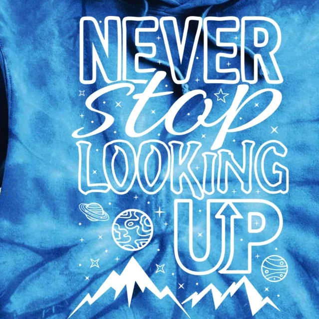 Astronomy Great Gift Never Stop Looking Up Constellations Sky Tee Gift Tie Dye Hoodie