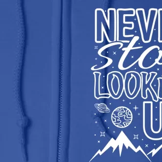 Astronomy Great Gift Never Stop Looking Up Constellations Sky Tee Gift Full Zip Hoodie