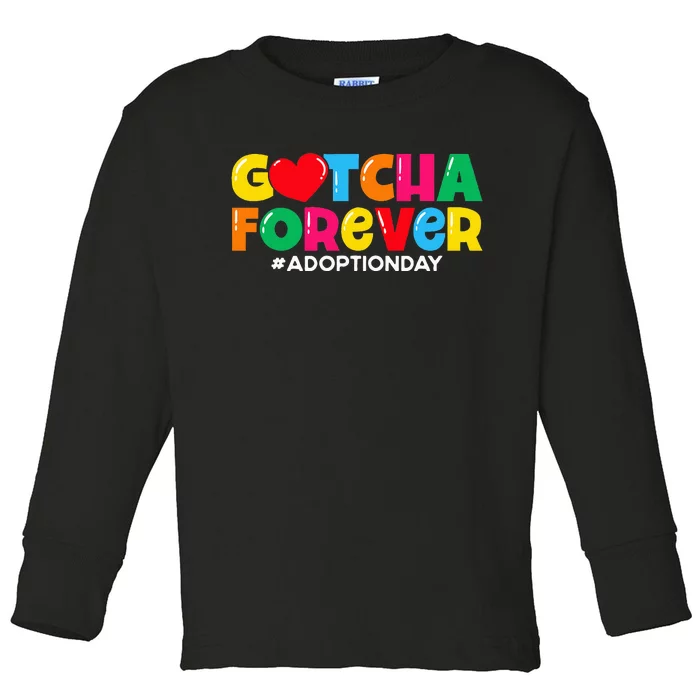 Adopt Gotcha Gotcha Forever Adoption Day Toddler Long Sleeve Shirt