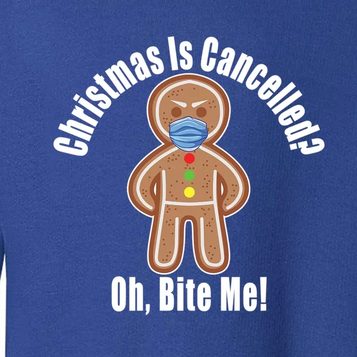 Angry Gingerbread Gift Christmas Is Cancelled Bite Me Meaningful Gift Toddler Sweatshirt