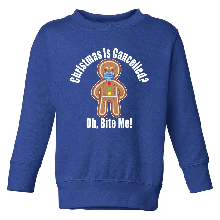 Angry Gingerbread Gift Christmas Is Cancelled Bite Me Meaningful Gift Toddler Sweatshirt