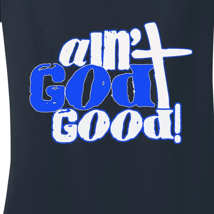 Ain't God Good Easter Christian Lord Jesus Christ Devotion Women's V-Neck T-Shirt