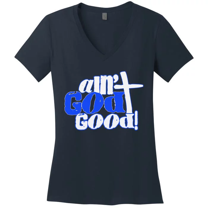 Ain't God Good Easter Christian Lord Jesus Christ Devotion Women's V-Neck T-Shirt