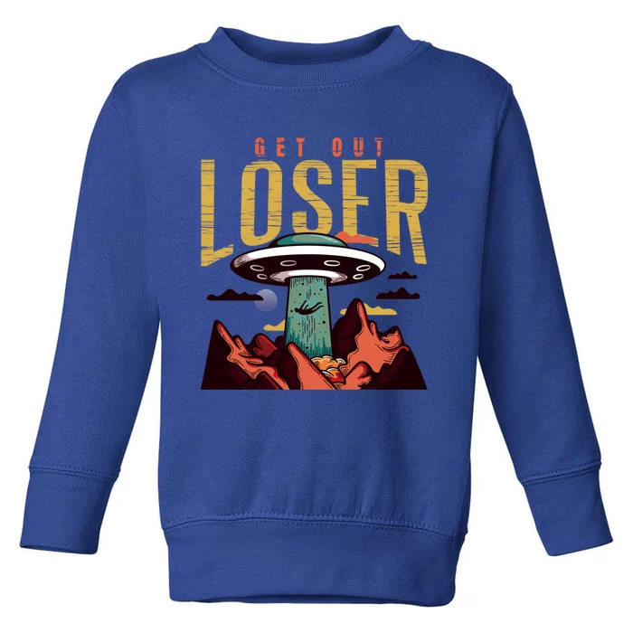 Alien Gift Get Out Loser Gift Funny Ufo Abduction Retro Vintage Gift Toddler Sweatshirt