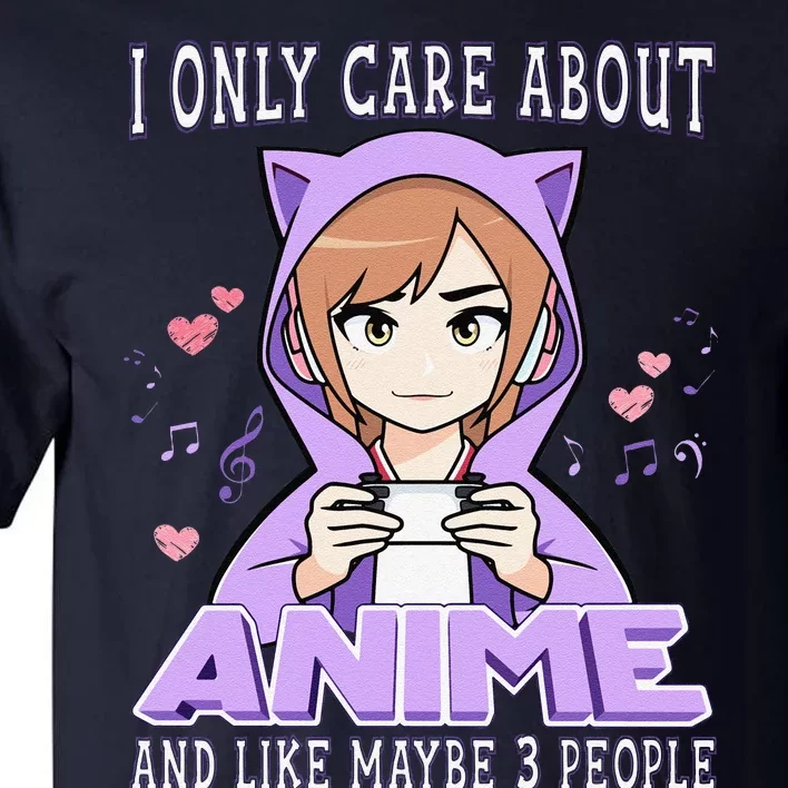 Anime Girl I Only Care About Anime And Like Maybe 3 People Tall T-Shirt