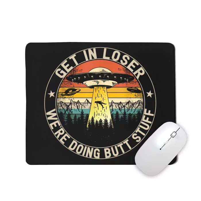 Alien Get In Loser Were Doing Butt Stuff Vintage Mousepad