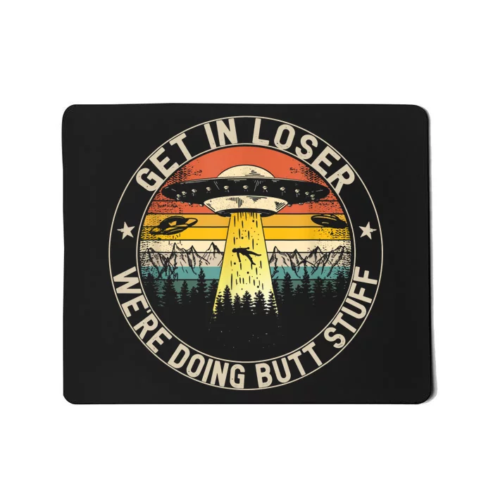 Alien Get In Loser Were Doing Butt Stuff Vintage Mousepad