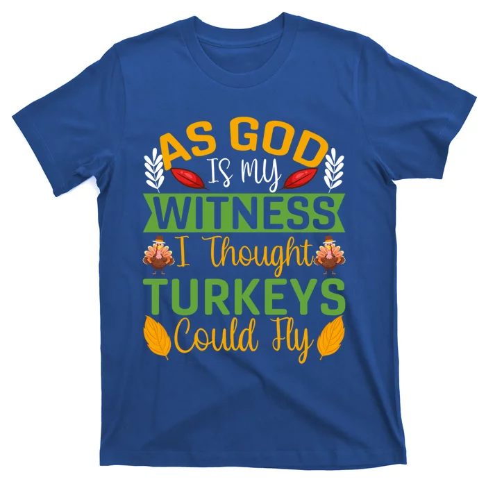 As God Is My Witness I Thought Turkeys Could Fly Gift T-Shirt