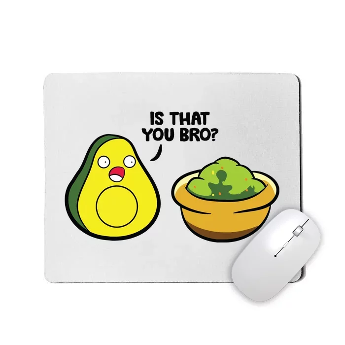 Avocado Guacamole Is That You Bro Funny Avocado Mousepad