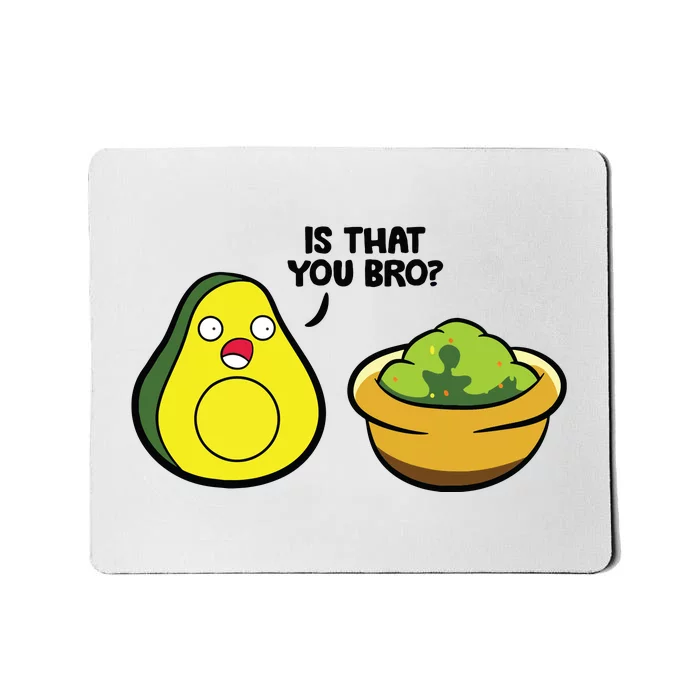 Avocado Guacamole Is That You Bro Funny Avocado Mousepad