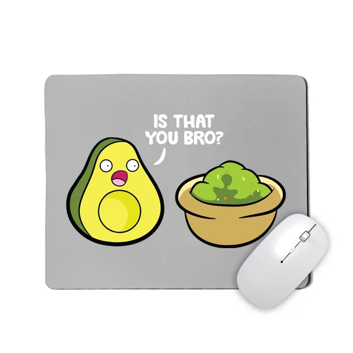 Avocado Guacamole Is That You Bro Funny Avocado Mousepad