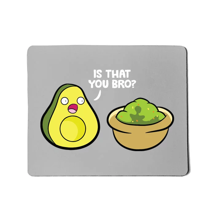 Avocado Guacamole Is That You Bro Funny Avocado Mousepad