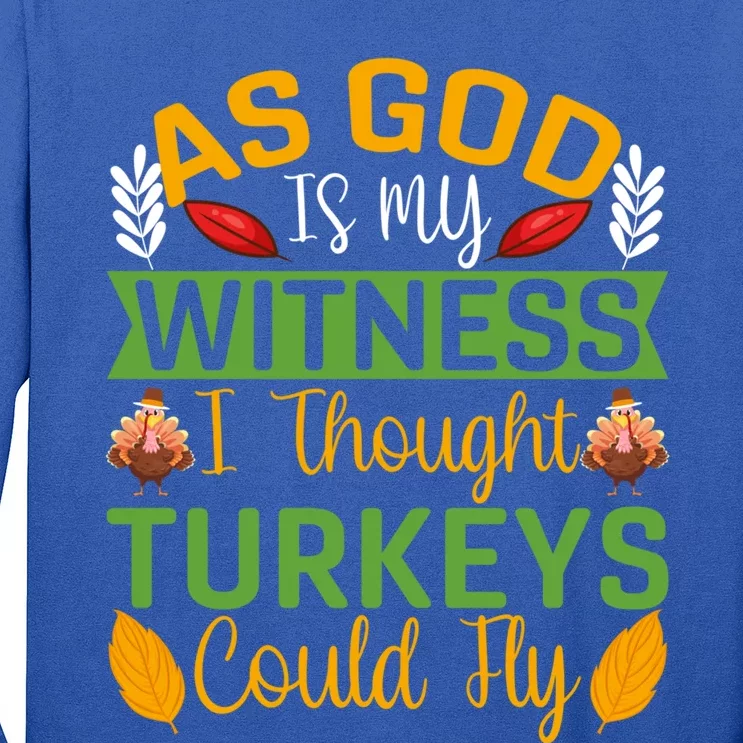 As God Is My Witness I Thought Turkeys Could Fly Gift Long Sleeve Shirt