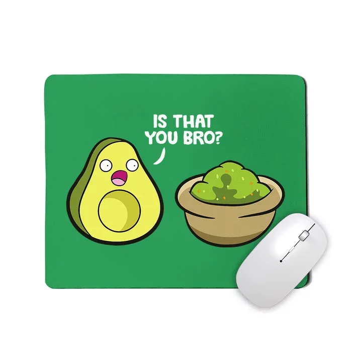 Avocado Guacamole Is That You Bro Mousepad