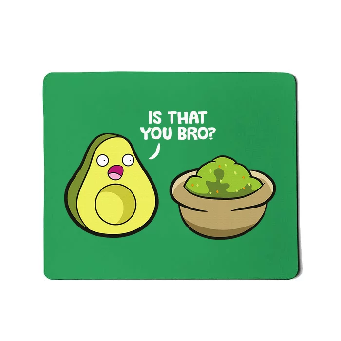 Avocado Guacamole Is That You Bro Mousepad