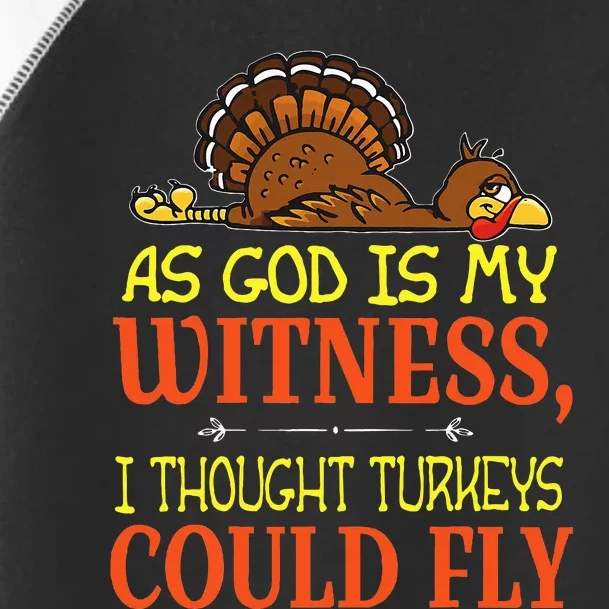 As God Is My Witness I Thought Turkeys Could Fly Toddler Fine Jersey T-Shirt