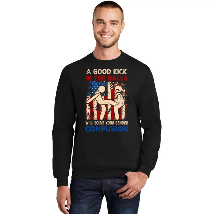 A Good Kick In The Balls Will Solve Your Gender Confusion Tall Sweatshirt