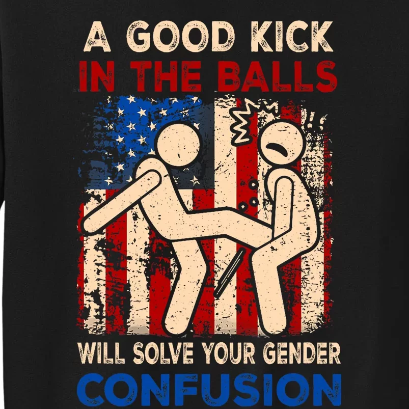 A Good Kick In The Balls Will Solve Your Gender Confusion Tall Sweatshirt