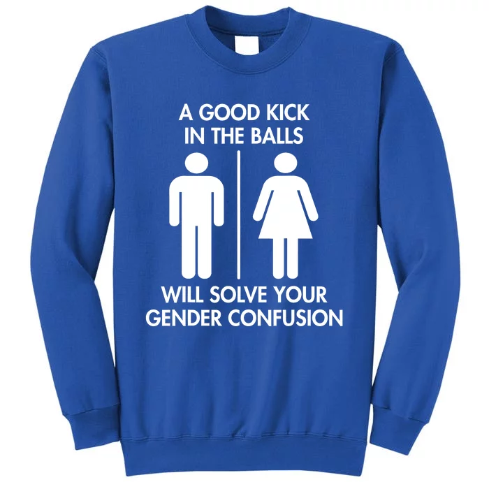 A Good Kick In The Balls Will Solve Your Gender Confusion Sweatshirt