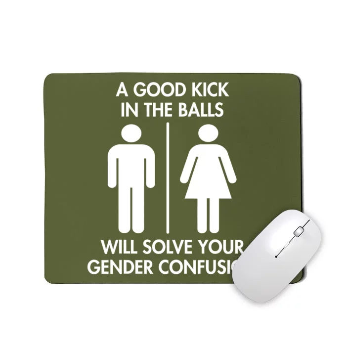 A Good Kick In The Balls Will Solve Your Gender Confusion Mousepad