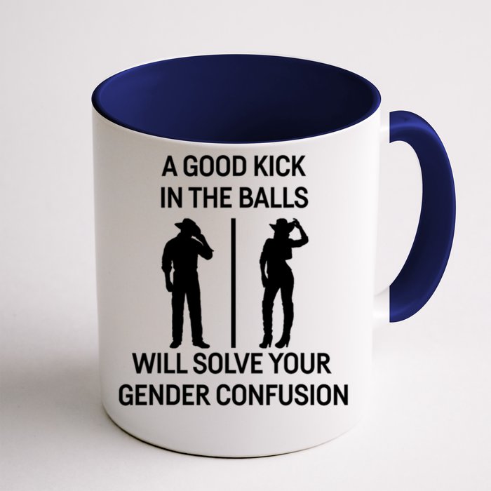 A Good Kick In The Balls Will Solve Your Gender Confusion Front & Back Coffee Mug