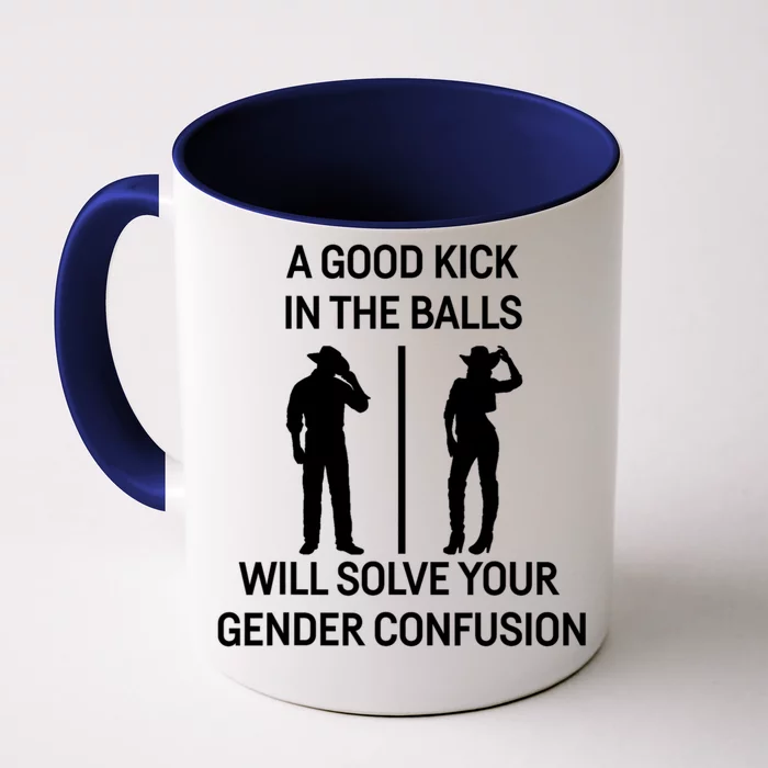 A Good Kick In The Balls Will Solve Your Gender Confusion Front & Back Coffee Mug