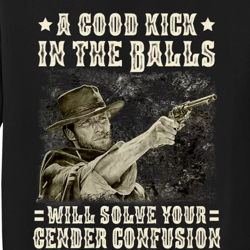 A Good Kick In Balls Will Solve Your Gender Confusion Tall Sweatshirt