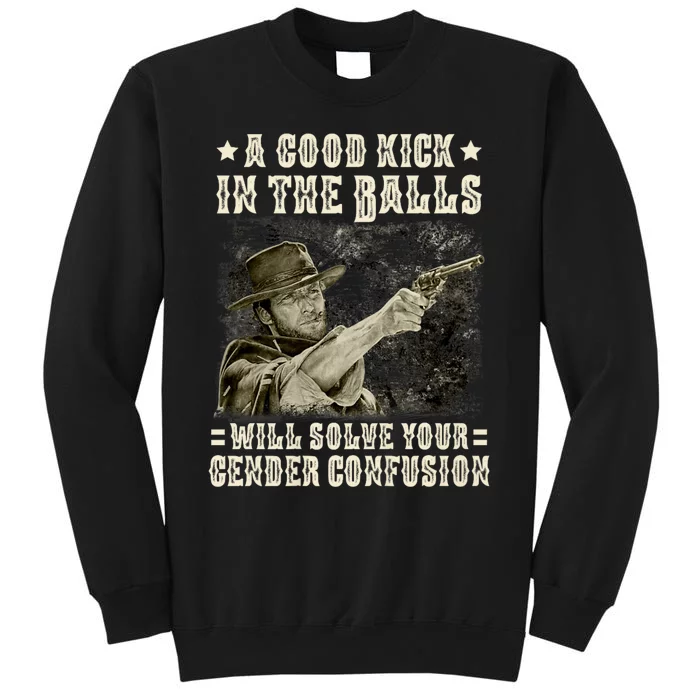 A Good Kick In Balls Will Solve Your Gender Confusion Tall Sweatshirt