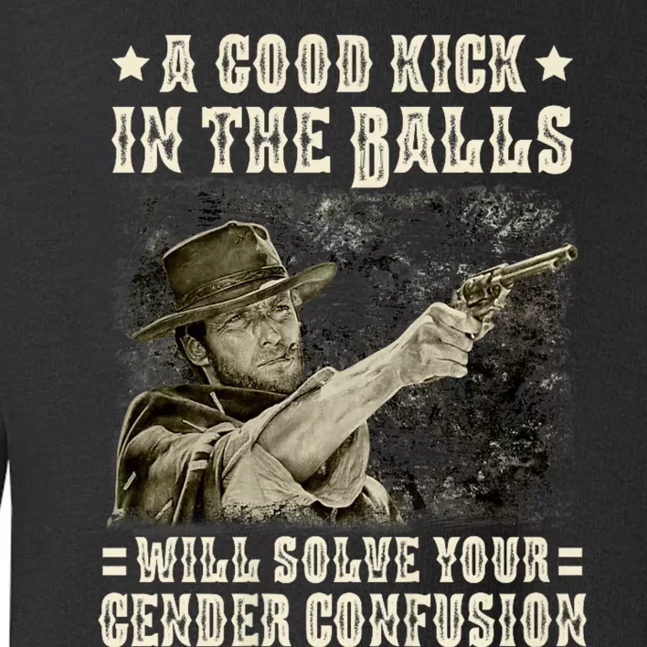 A Good Kick In Balls Will Solve Your Gender Confusion Toddler Sweatshirt