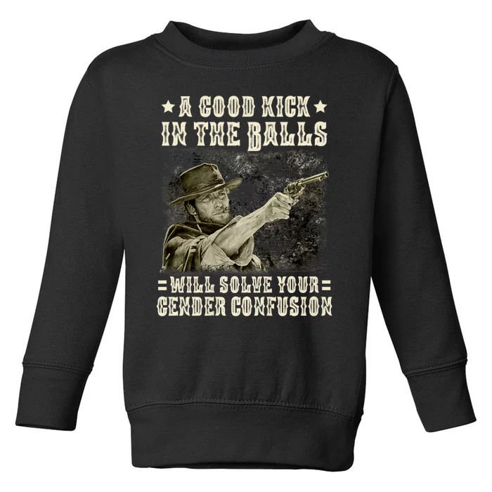 A Good Kick In Balls Will Solve Your Gender Confusion Toddler Sweatshirt