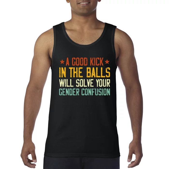 A Good Kick In The Balls Will Solve Your Gender Confusion Tank Top