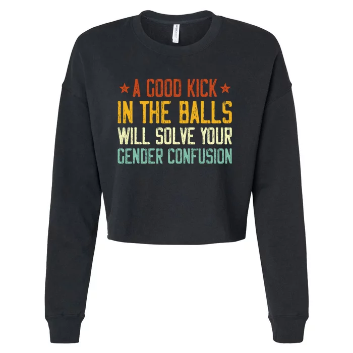 A Good Kick In The Balls Will Solve Your Gender Confusion Cropped Pullover Crew