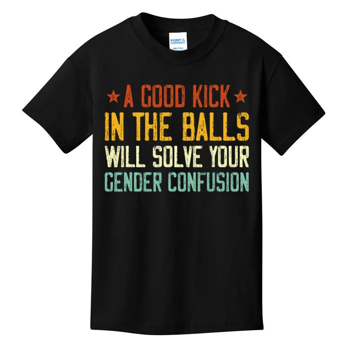 A Good Kick In The Balls Will Solve Your Gender Confusion Kids T-Shirt