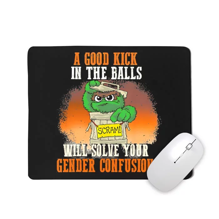 A Good Kick In The Balls Will Solve Your Gender Confusion Mousepad